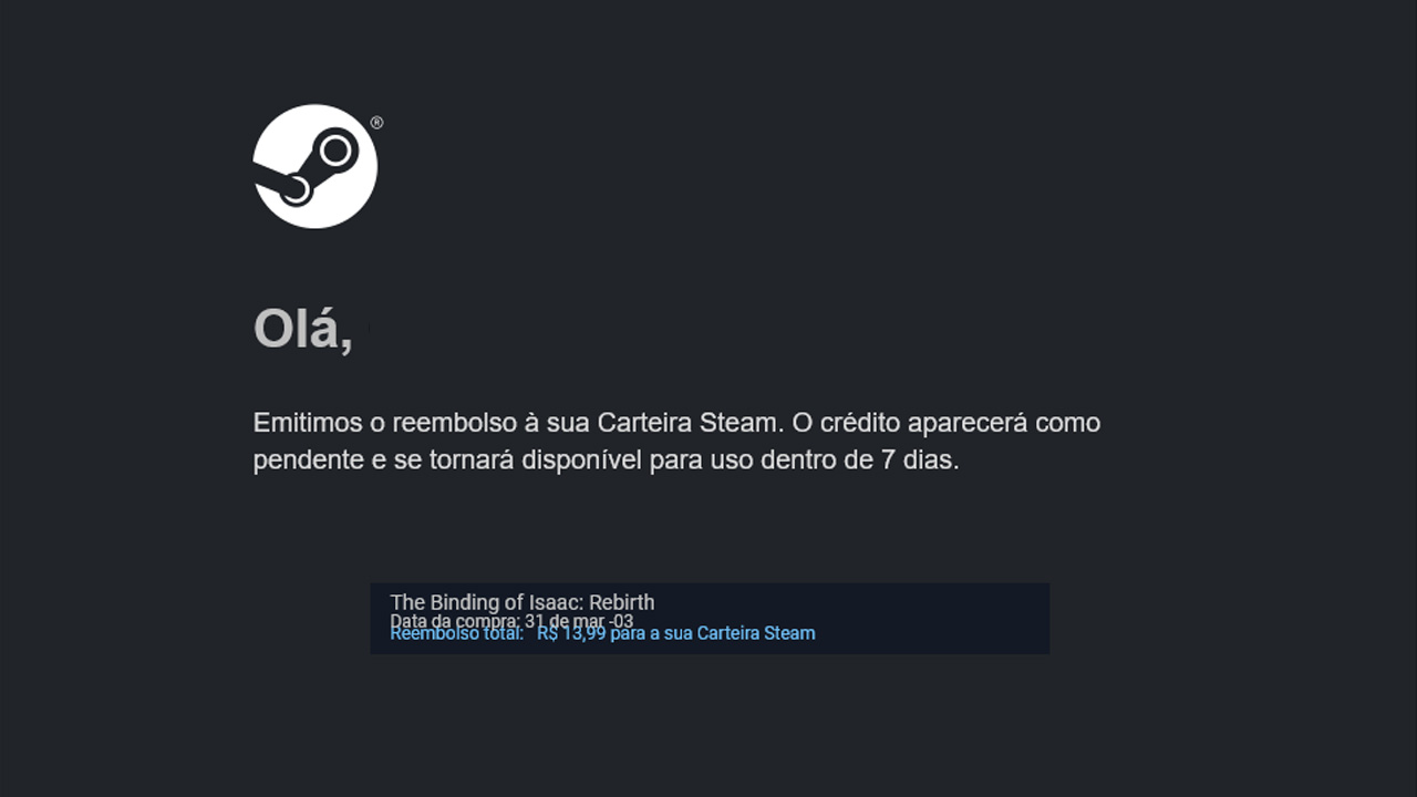 Após seu pedido ter sido analisado a loja Steam irá enviar um e-mail com sua decisão e o valor reembolsado caso tenham concordado com o pedido (Reprodução: Redação Zoom)